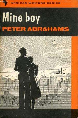 Mine Boy: The First Modern Novel of Black South Africa.  Peter Abrahams
