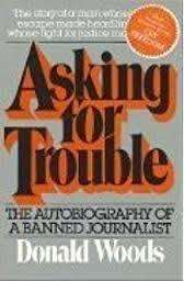 Asking for Trouble. SIGNED. The autobiography of a banned journalist. Donald Woods.