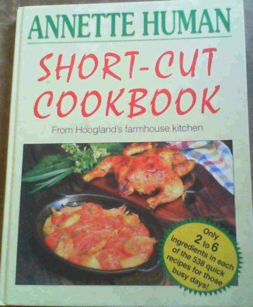 Short-Cut Cookbook - From Hoogland's farmhouse kitchen  Human, Annette ; Wagner, Chris (Photos)