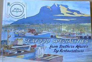 Seafood Specialities from Southern Africa`s Top Restaurateurs.  Hilton, Richard, Richfield, Leslie