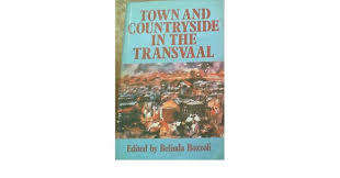 Town and Countryside in the Transvaal. Ed. Belinda Bozzoli.