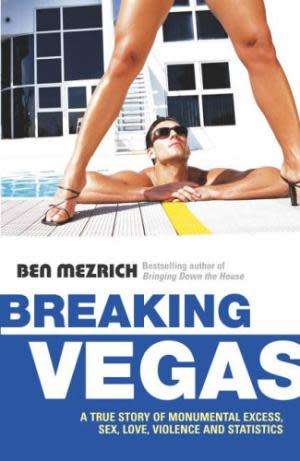 Breaking Vegas. A true story of monumental excess, sex, love, violence and statistics. Ben Mezrich.