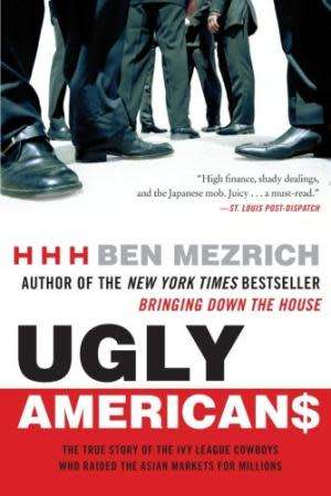 Ugly Americans. A true story of high stakes, dirty deals and one man`s $500M gamble. Ben Mezrich.