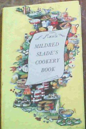 Mildred Slade`s Cookery Book.  Slade, Mildred
