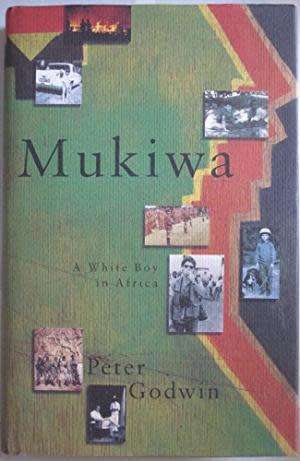 Mukiwa. A White Boy in Africa. Peter Godwin.