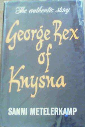 George Rex of Knysna. The authentic story. Sanni Metelerkamp.