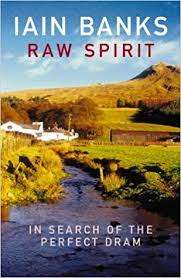 Raw Spirit. Iain Banks. Whisky!!