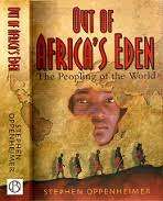 Out of Africa`s Eden. The peopling of the world. Stephen Oppenheimer.