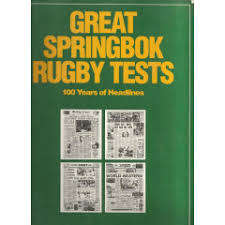 Great Springbok rugby tests 100 years of headlines, compiled by Chris Greyvenstein.
