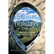 Holistic Holidays in South Africa. Health spas, magical places and sacred spaces. Sharyn Spicer.