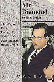 Mr Diamond. The story of Dennis Levine, Wall Street`s most infamous insider trader. Douglas Frantz