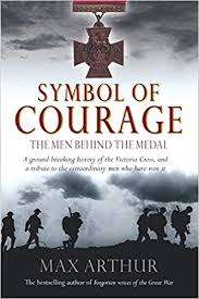 Symbol of Courage. The men behind the medal  - Victoria Cross. Max Arthur.