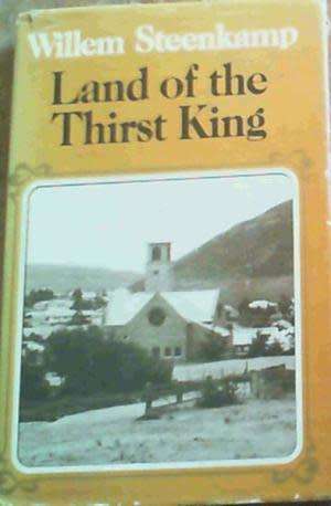 Land of the thirst king. Willem Steenkamp.