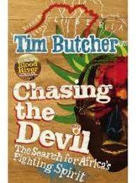 Chasing the Devil. The search for Africa`s fighting spirit. Tim Butcher.