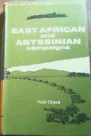 East African and Abyssinian Campaigns. SA Forces WW2, Volume 1. Neil Orpen.