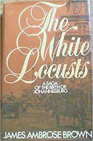The White Locusts. SIGNED by James Ambrose Brown. A saga of young Johannesburg.