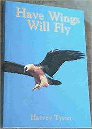 Have wings, will fly. A celebration of life and landscapes. Harvey Tyson.