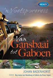 Van Gansbaai tot Gaboen. `n Voetsporereis. Johan Badenhorst. Soos op TV.