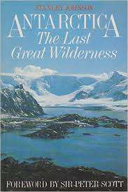 Antarctica. The last great wilderness. Stanley Johnson. Foreword by Sir Peter Scott.