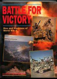 Battle for victory. Men and machines of World War II. Karen Farrington.