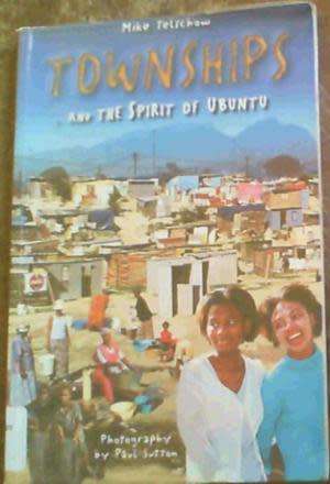 Townships and the spirit of Ubuntu. Mike Telschow, photos by Paul Sutton.