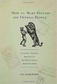 How to make friends and oppress people. Vic Darkwood