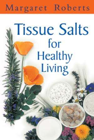 Tissue salts for healthy living.  Margaret Roberts.