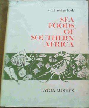 A Fish Recipe book, Sea Foods of Southern Africa. Morris, Lydia
