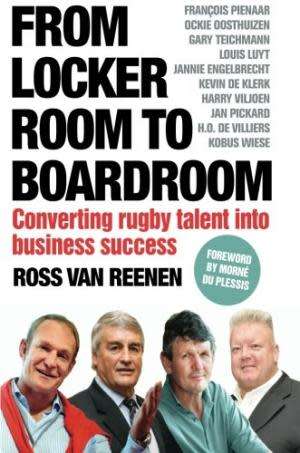 From Locker Room To Boardroom, Converting rugby talent into business success. Van Reenen, Ross