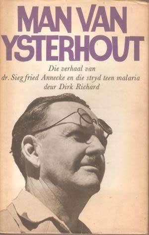 Man van Ysterhout - Die verhaal van dr. Siegfried Annecke en die stryd teen malaria.