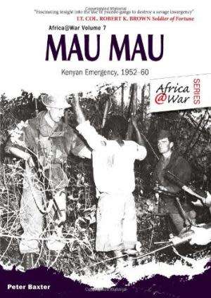 Mau Mau: The Kenyan Emergency 1952-60. (Paperback) Peter Baxter