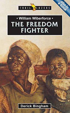 William Wilberforce: The Freedom Fighter. (Trail Blazers) Bingham, Derick