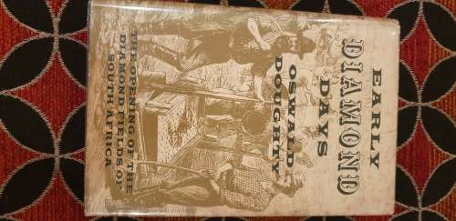 Early Diamond Days. The opening of the diamond fields of South Africa. Oswald Doughty.