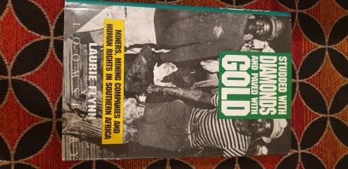 Studded with Diamonds,paved with Gold. Miners, mining companies, human rights in SA. Laurie Flynn