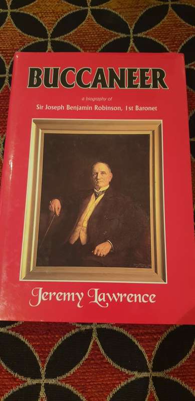 Buccaneer. A biography of Sir Joseph Robinson, 1st Baronet. Jeremy Lawrence.
