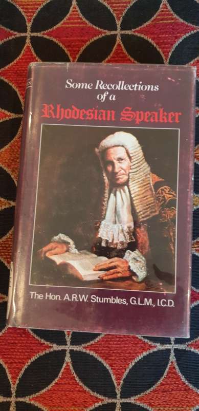 Some recollections of a Rhodesian Speaker. The Hon. ARW Stumbles, GLM, ICD.