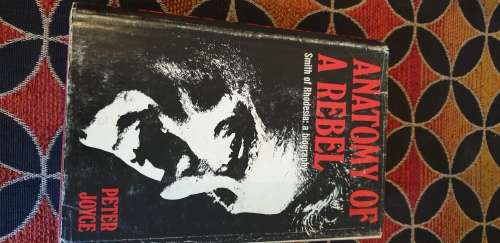 Anatomy of a Rebel. Smith of Rhodesia: a biography. Peter Joyce.