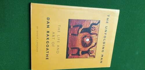 The Unfolding Man. The life and art of Dan Rakgoathe. Donve Langhan. SIGNED X2.