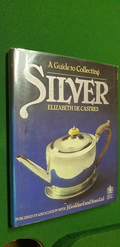 A Guide to Collecting Silver. Elizabeth De Castries.