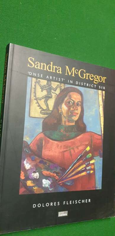 Sandra McGregor. `Onse artist` in District Six. Dolores Fleischer.