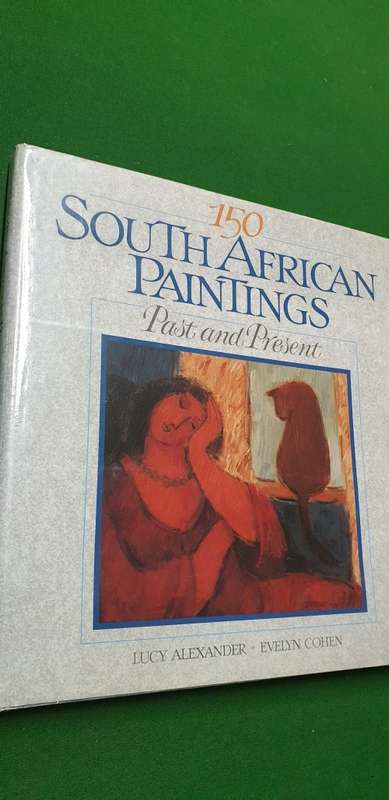 150 South African Paintings. Past and Present. Lucy Alexander, Evelyn Cohen.