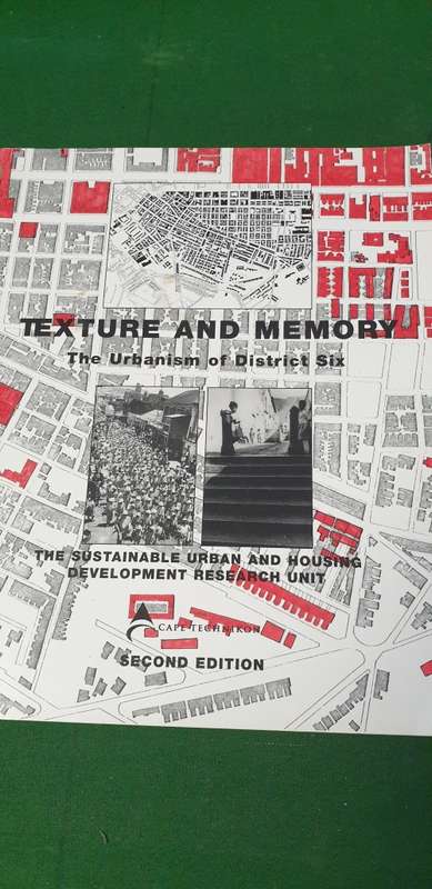 Texture and Memory. The urbanism of District Six, edited and updated by Penny Pistorius.