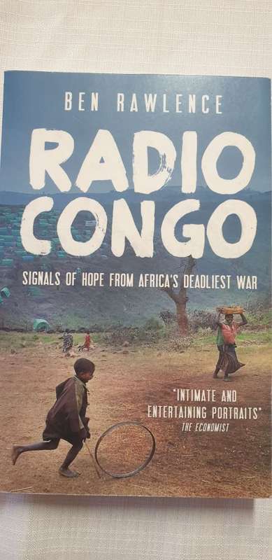 Radio Congo. Ben Rawlence. Signals of hope from Africa`s deadliest war.