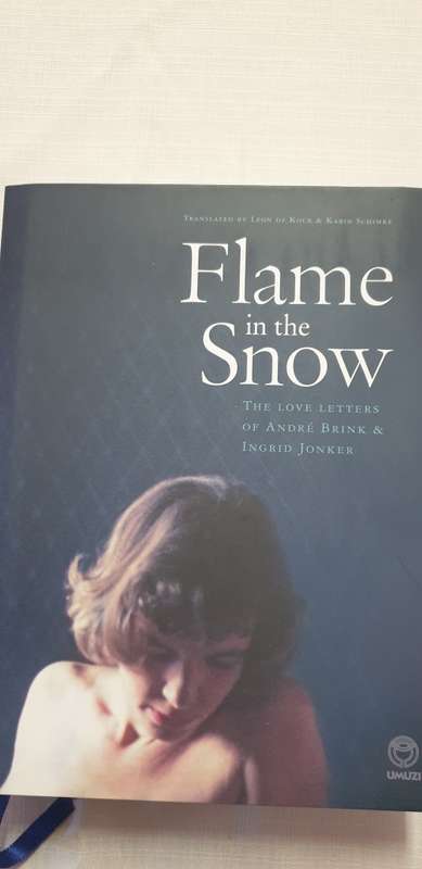 Flame in the snow. Love letters of Andre Brink and Ingrid Jonker. Leon De Kock and Karin Schimke.