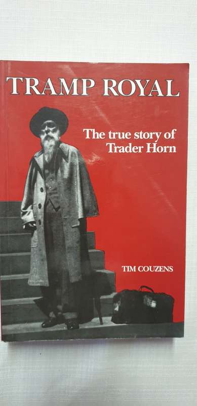 Tramp Royal. The true story of Trader Horn. Tim Couzens.