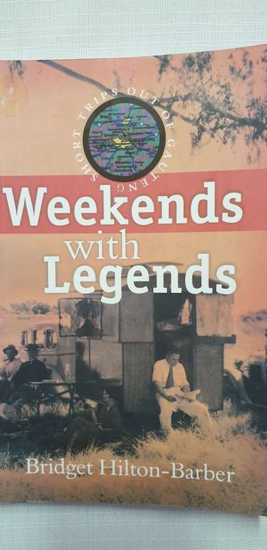 Weekends with the legends. Bridget Hilton-Barber. Short Trips out of Gauteng.