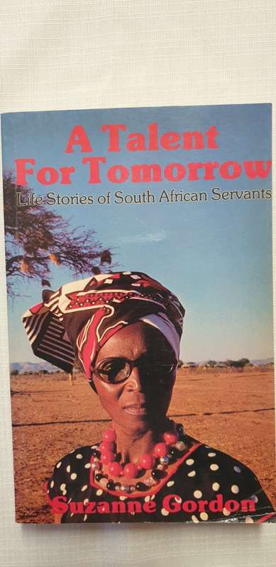 A talent for tomorrow. Life Stories of South African Servants. Suzanne Gordon.