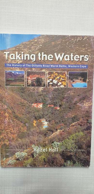 Taking the Waters. The history of the Olifants River Warm Baths. Hazel Hall, SIGNED.