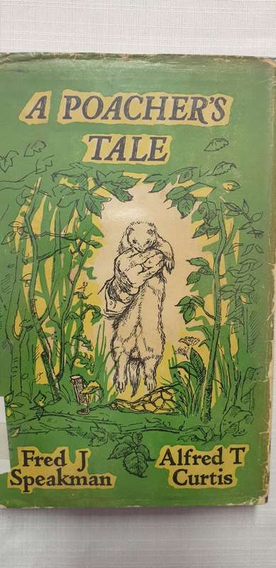 A Poacher`s tale. Fred J Speakman, Alfred T Curtis.