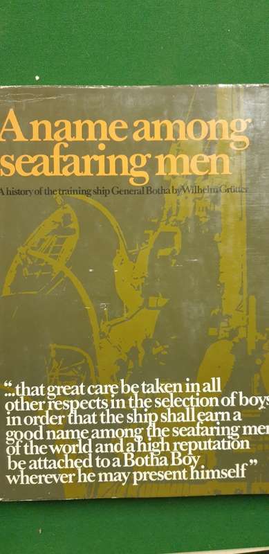 A name among seafaring men. A history of the training ship General Botha. Wilhelm Grutter.